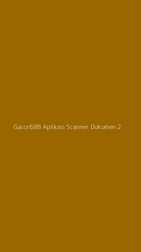 Tampilan Antarmuka Aplikasi Gacor688 Aplikasi Scanner Dokumen - 2