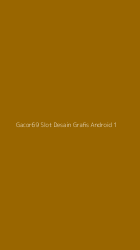 Tampilan Antarmuka Aplikasi Gacor69 Slot Desain Grafis Android - 1