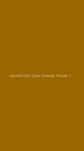 Tampilan Antarmuka Aplikasi Gacor69 Slot Game Strategi Terbaik - 1