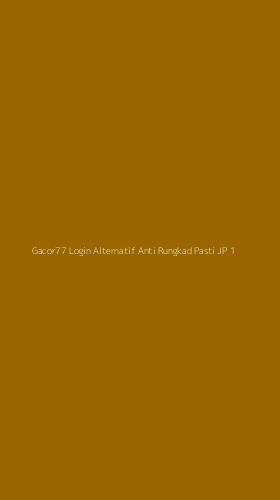 Tampilan Antarmuka Aplikasi Gacor77 Login Alternatif Anti Rungkad Pasti Jp - 1
