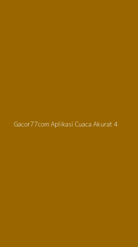Tampilan Antarmuka Aplikasi Gacor77com Aplikasi Cuaca Akurat - 4
