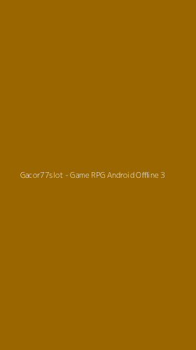 Tampilan Antarmuka Aplikasi Gacor77slot - Game RPG Android Offline - 3