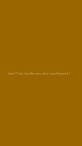 Tampilan Antarmuka Aplikasi Gacor77slot Cara Recovery Akun Lupa Password - 1