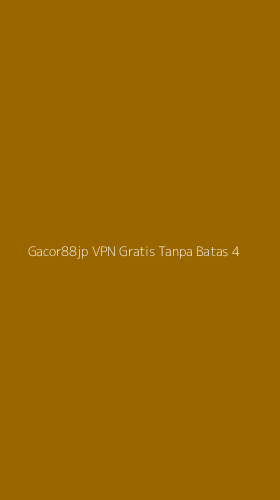 Tampilan Antarmuka Aplikasi Gacor88jp Vpn Gratis Tanpa Batas - 4