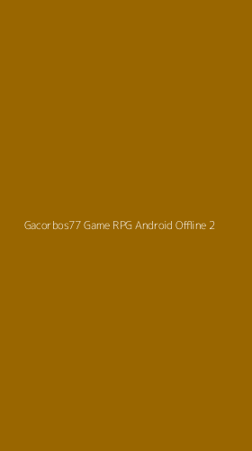 Tampilan Antarmuka Aplikasi Gacorbos77 Game Rpg Android Offline - 2