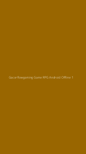 Tampilan Antarmuka Aplikasi Gacorflowgaming Game Rpg Android Offline - 1