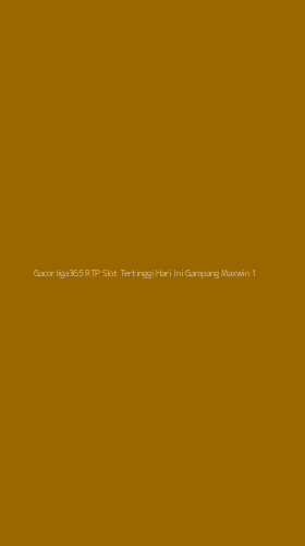 Tampilan Antarmuka Aplikasi Gacorliga365 Rtp Slot Tertinggi Hari Ini Gampang Maxwin - 1