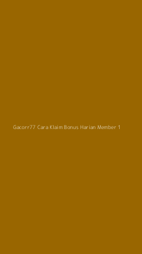 Tampilan Antarmuka Aplikasi Gacorr77 Cara Klaim Bonus Harian Member - 1