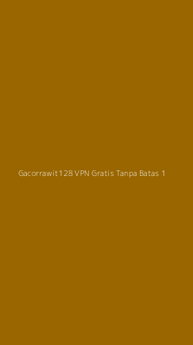 Tampilan Antarmuka Aplikasi Gacorrawit128 Vpn Gratis Tanpa Batas - 1