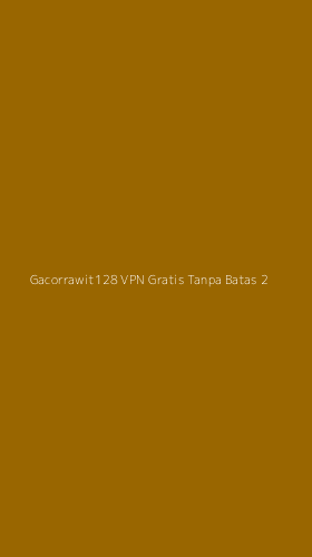 Tampilan Antarmuka Aplikasi Gacorrawit128 Vpn Gratis Tanpa Batas - 2
