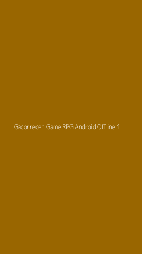 Tampilan Antarmuka Aplikasi Gacorreceh Game Rpg Android Offline - 1