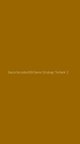 Tampilan Antarmuka Aplikasi Gacorterusbet69 Game Strategi Terbaik - 2