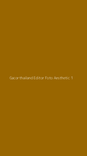 Tampilan Antarmuka Aplikasi Gacorthailand Editor Foto Aesthetic - 1