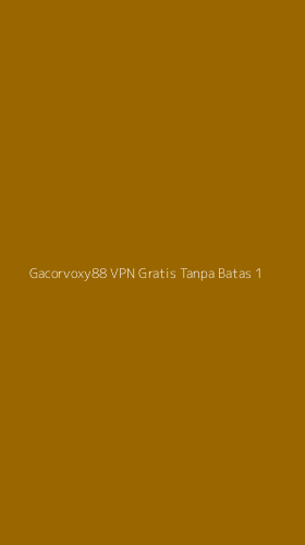 Tampilan Antarmuka Aplikasi Gacorvoxy88 Vpn Gratis Tanpa Batas - 1