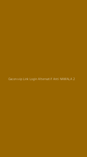 Tampilan Antarmuka Aplikasi Gacorvvip Link Login Alternatif Anti Nawala - 2