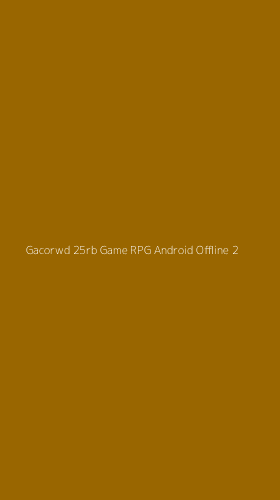 Tampilan Antarmuka Aplikasi Gacorwd 25rb Game Rpg Android Offline - 2