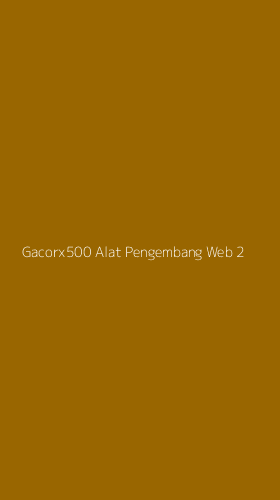 Tampilan Antarmuka Aplikasi Gacorx500 Alat Pengembang Web - 2