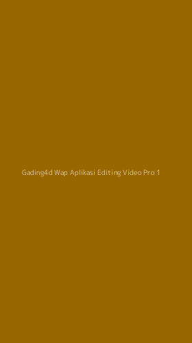Tampilan Antarmuka Aplikasi Gading4d Wap Aplikasi Editing Video Pro - 1