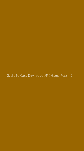 Tampilan Antarmuka Aplikasi Gadis4d Cara Download Apk Game Resmi - 2