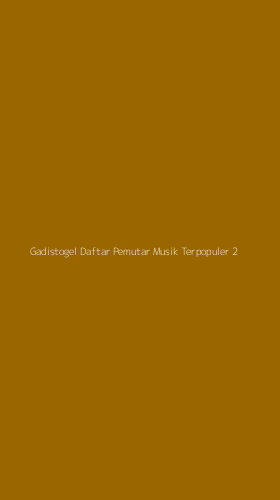Tampilan Antarmuka Aplikasi Gadistogel Daftar Pemutar Musik Terpopuler - 2