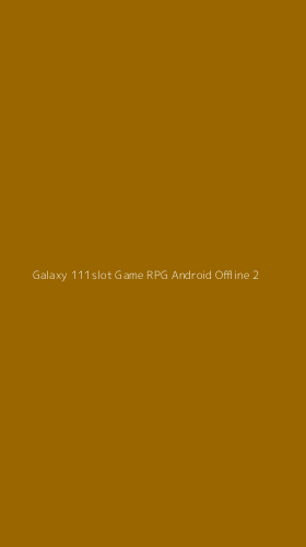 Tampilan Antarmuka Aplikasi Galaxy 111slot Game Rpg Android Offline - 2