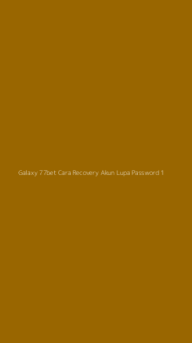 Tampilan Antarmuka Aplikasi Galaxy 77bet Cara Recovery Akun Lupa Password - 1