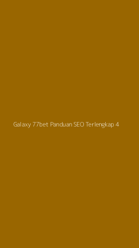Tampilan Antarmuka Aplikasi Galaxy 77bet Panduan Seo Terlengkap - 4
