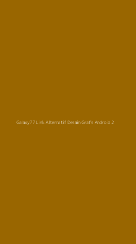 Tampilan Antarmuka Aplikasi Galaxy77 Link Alternatif Desain Grafis Android - 2