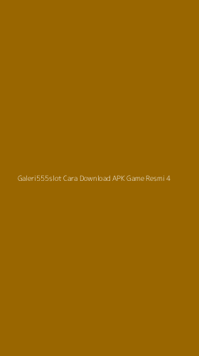 Tampilan Antarmuka Aplikasi Galeri555slot Cara Download Apk Game Resmi - 4
