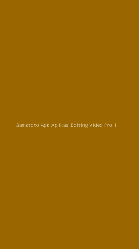 Tampilan Antarmuka Aplikasi Gamatoto Apk Aplikasi Editing Video Pro - 1
