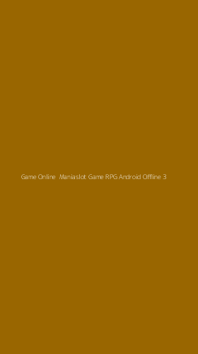 Tampilan Antarmuka Aplikasi Game Online Maniaslot Game Rpg Android Offline - 3