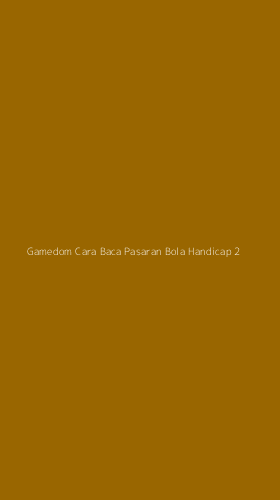 Tampilan Antarmuka Aplikasi Gamedom Cara Baca Pasaran Bola Handicap - 2
