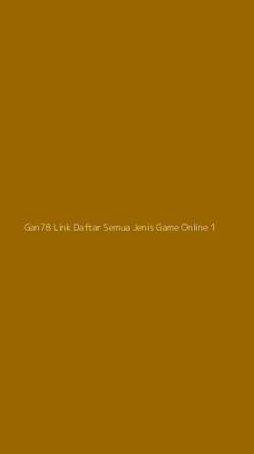 Tampilan Antarmuka Aplikasi Gan78 Link Daftar Semua Jenis Game Online - 1