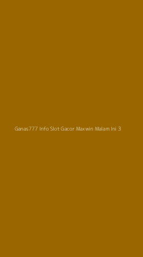Tampilan Antarmuka Aplikasi Ganas777 Info Slot Gacor Maxwin Malam Ini - 3
