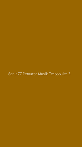 Tampilan Antarmuka Aplikasi Ganja77 Pemutar Musik Terpopuler - 3
