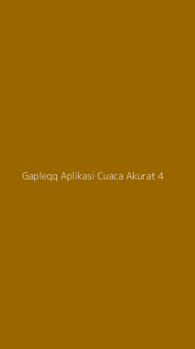 Tampilan Antarmuka Aplikasi Gapleqq Aplikasi Cuaca Akurat - 4