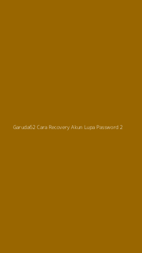 Tampilan Antarmuka Aplikasi Garuda62 Cara Recovery Akun Lupa Password - 2