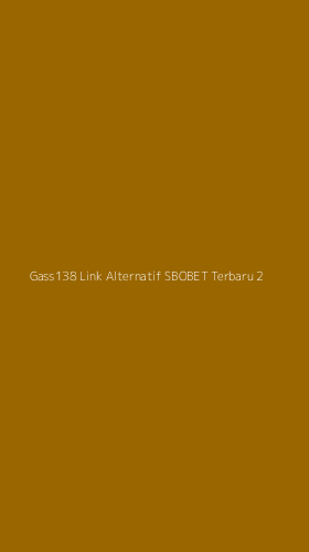 Tampilan Antarmuka Aplikasi Gass138 Link Alternatif Sbobet Terbaru - 2