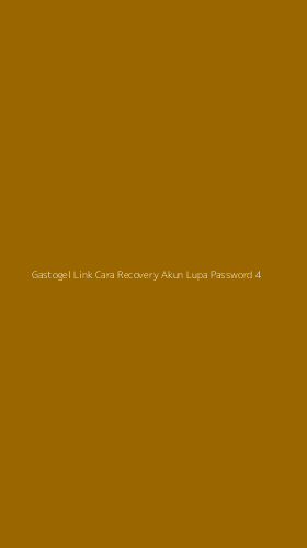 Tampilan Antarmuka Aplikasi Gastogel Link Cara Recovery Akun Lupa Password - 4