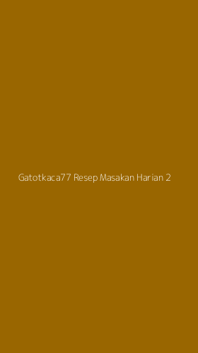 Tampilan Antarmuka Aplikasi Gatotkaca77 Resep Masakan Harian - 2