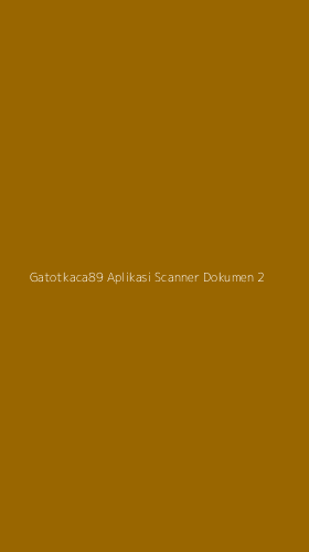 Tampilan Antarmuka Aplikasi Gatotkaca89 Aplikasi Scanner Dokumen - 2