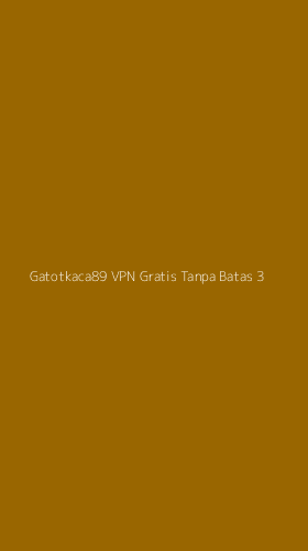 Tampilan Antarmuka Aplikasi Gatotkaca89 Vpn Gratis Tanpa Batas - 3