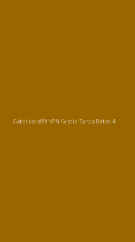 Tampilan Antarmuka Aplikasi Gatotkaca89 Vpn Gratis Tanpa Batas - 4