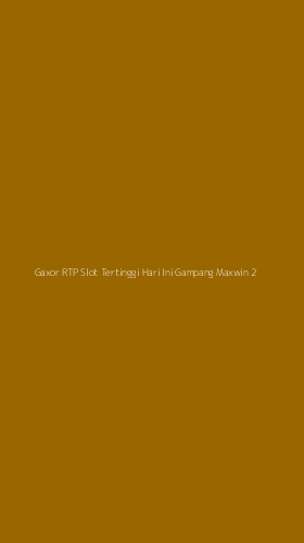 Tampilan Antarmuka Aplikasi Gaxor Rtp Slot Tertinggi Hari Ini Gampang Maxwin - 2