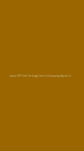 Tampilan Antarmuka Aplikasi Gaxor Rtp Slot Tertinggi Hari Ini Gampang Maxwin - 3