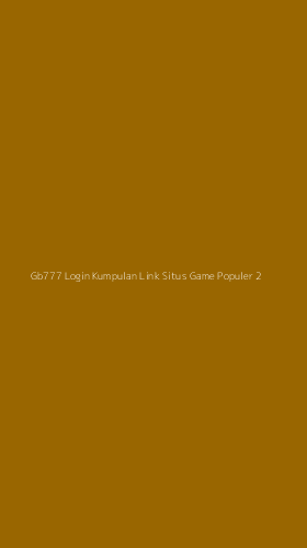 Tampilan Antarmuka Aplikasi Gb777 Login Kumpulan Link Situs Game Populer - 2