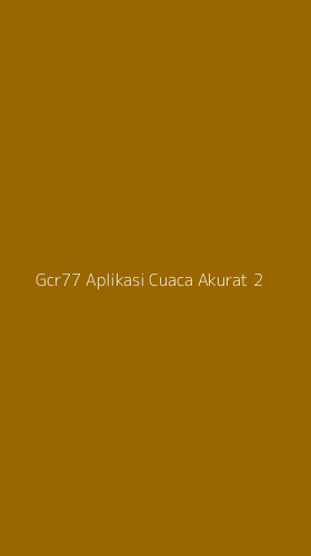 Tampilan Antarmuka Aplikasi Gcr77 Aplikasi Cuaca Akurat - 2