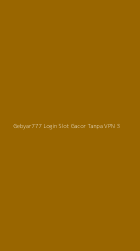 Tampilan Antarmuka Aplikasi Gebyar777 Login Slot Gacor Tanpa Vpn - 3