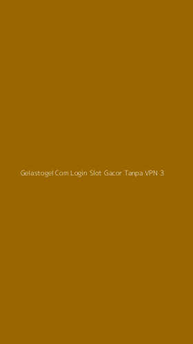 Tampilan Antarmuka Aplikasi Gelastogel Com Login Slot Gacor Tanpa Vpn - 3