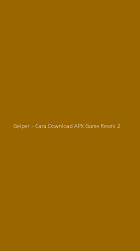 Tampilan Antarmuka Aplikasi Gelper - Cara Download APK Game Resmi - 2